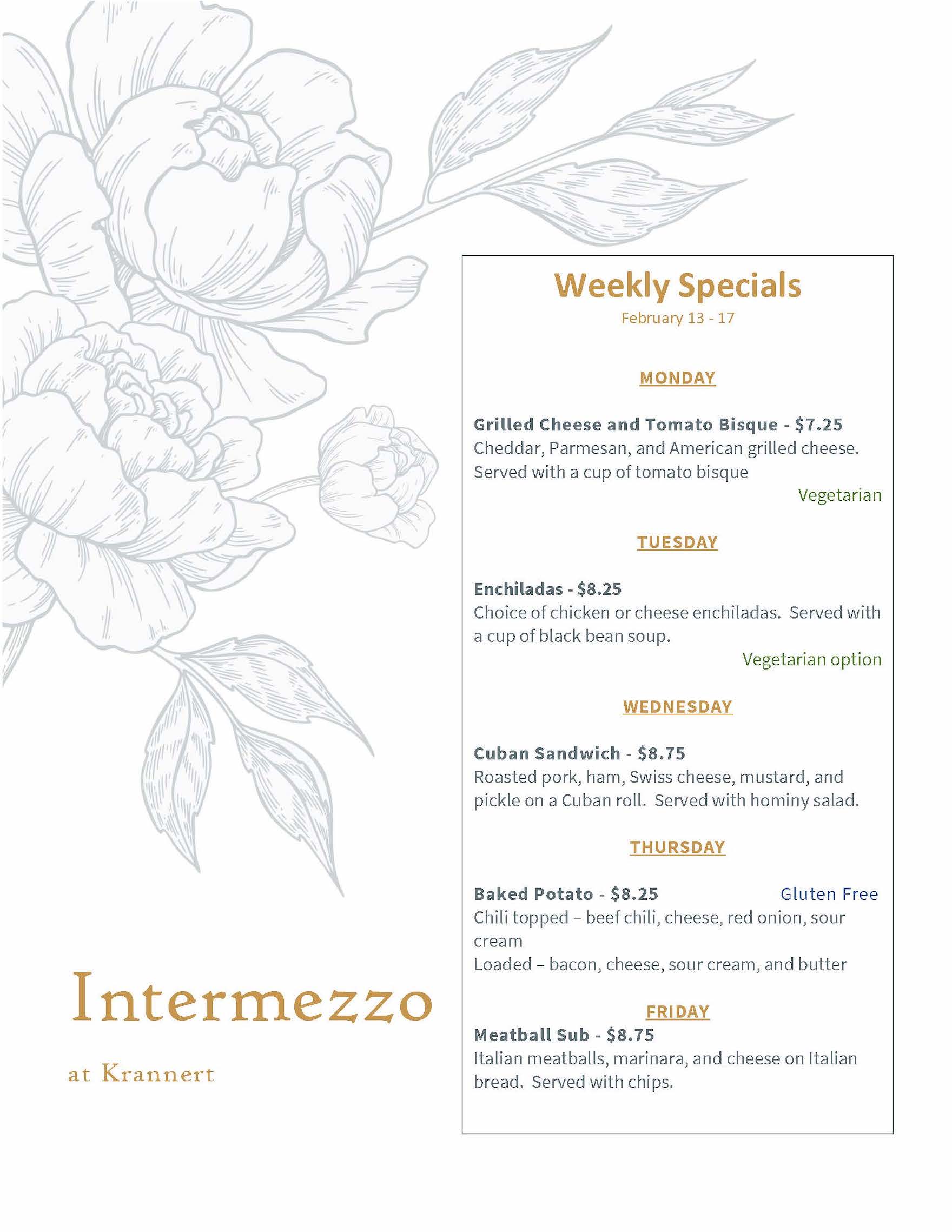 Intermezzo Cafe lunch specials Feb. 13-Feb 17, Monday tomato bisque and grilled cheese, Tuesday Enchiladas, Wednesday cuban sandwich, Thursday baked potato, Friday meatball sub